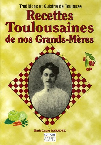 Recettes toulousaines de nos grands-mères : traditions et cuisine de Toulouse
