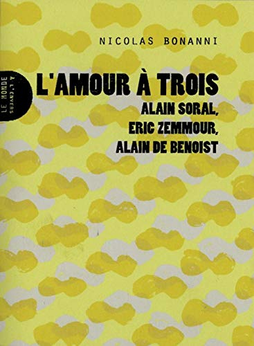 L'amour à trois : Alain Soral, Eric Zemmour, Alain de Benoist