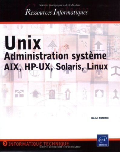 Unix : administration système AIX, HP-UX, Solaris, Linux : informatique technique