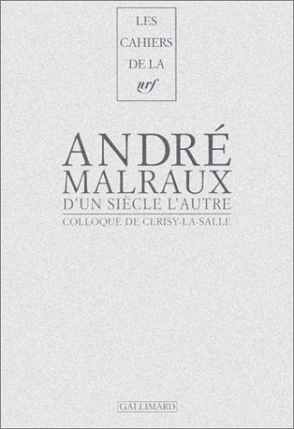 D'un siècle l'autre, André Malraux : actes du colloque de Cerisy-la-Salle