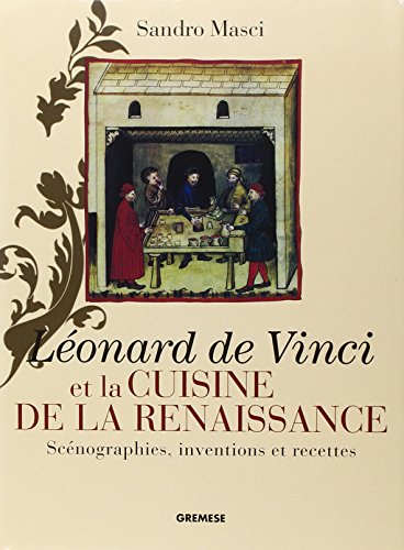Léonard de Vinci et la cuisine de la Renaissance : scénographie, inventions et recettes