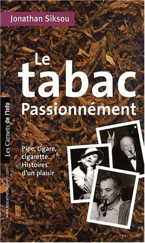 Le tabac passionnément : pipe, cigare, cigarette..., histoires d'un plaisir