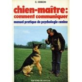 Chien-maître, comment communiquer : manuel pratique de psychologie canine