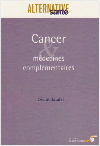 Cancer et médecines complémentaires : les cancers, leurs traitements