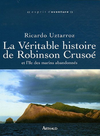 La véritable histoire de Robinson Crusoé et l'île des marins abandonnés