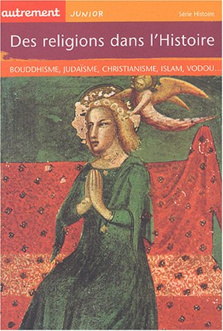 Des religions dans l'Histoire : bouddhisme, judaïsme, christianisme, islam, vodou...