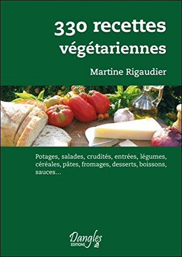 330 recettes végétariennes : potages, salades, crudités, entrées, légumes, céréales, pâtes, fromages