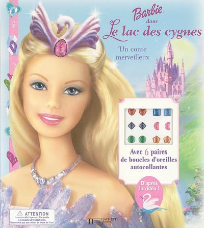 Barbie dans le lac des cygnes : un conte merveilleux : avec 6 paires de boucles d'oreilles autocolla