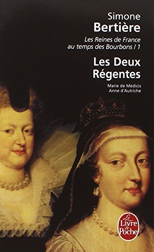 Les reines de France au temps des Bourbons. Vol. 1. Les deux régentes