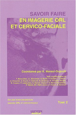 Savoir faire en imagerie ORL et cervico-faciale : diplôme inter-universitaire imagerie ORL et cervic