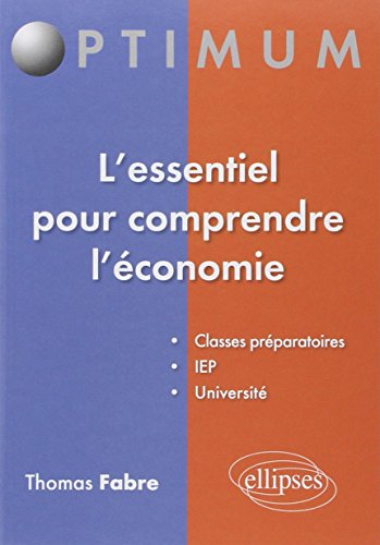 L'essentiel pour comprendre l'économie : classes préparatoires, IEP, université