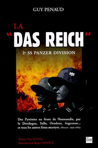 La Das Reich : 2e SS Panzer-Division : des Pyrénées au front de Normandie par la Dordogne, Tulle, Or - Guy Penaud