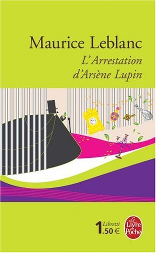 L'arrestation d'Arsène Lupin. Arsène Lupin en prison. L'évasion d'Arsène Lupin