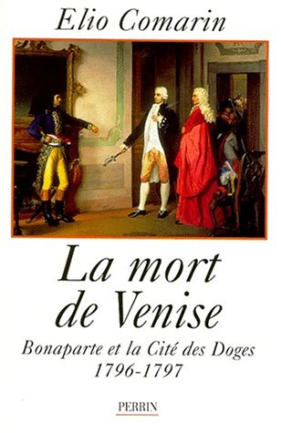 La mort de Venise : Bonaparte et la cité des Doges, 1796-1797