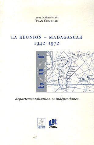 La Réunion-Madagascar : 1942-1972 : départementalisation et indépendance
