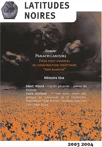 Latitudes noires, n° 2003-2004. Panafricanisme : piège post-colonial ou construction identitaire non