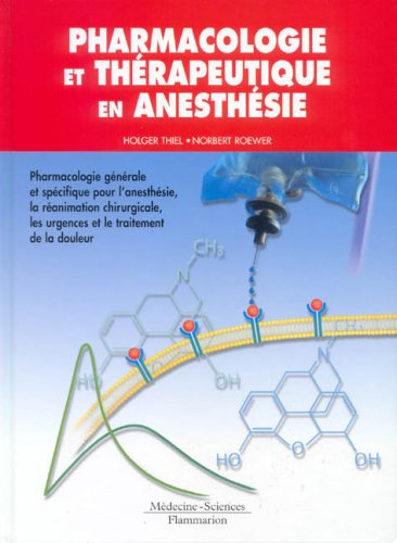 Pharmacologie et thérapeutique en anesthésie : pharmacologie générale et spécifique, la réanimation 