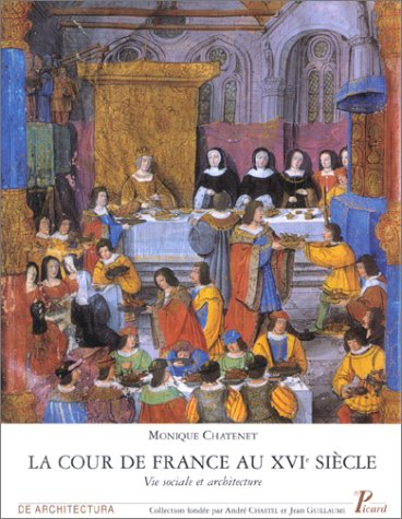 La cour de France au XVIe siècle : vie sociale et architecture