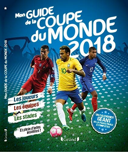 Mon guide de la Coupe du monde 2018 : les joueurs, les équipes, les stades et plein d'infos insolite