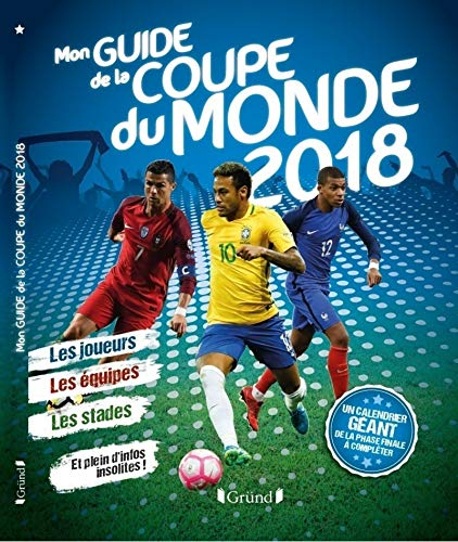 Mon guide de la Coupe du monde 2018 : les joueurs, les équipes, les stades et plein d'infos insolite