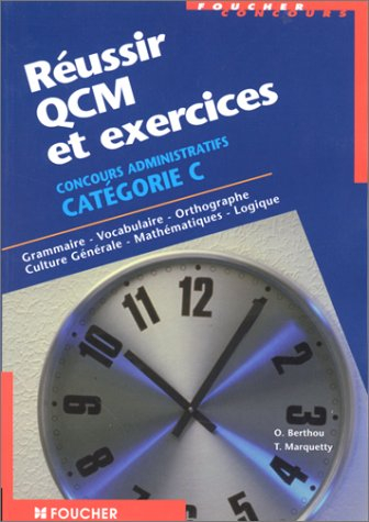 Réussir QCM et exercices, concours administratifs catégorie C : grammaire, vocabulaire, orthographe,