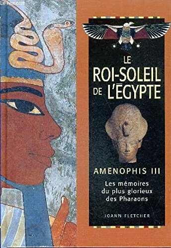 Le roi soleil de l'egypte aménophis iii les mémoires du plus glorieux