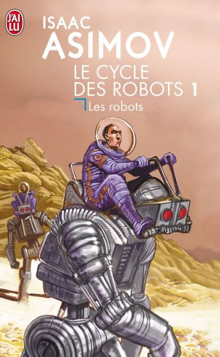Le cycle des robots. Vol. 1. Les robots