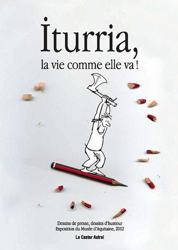 Iturria, la vie comme elle va ! : dessins de presse, dessins d'humour : exposition du Musée d'Aquita