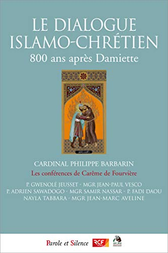 Le dialogue islamo-chrétien : 800 ans après Damiette : conférences de carême 2019 à Notre-Dame de Fo