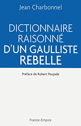 Dictionnaire raisonné d'un gaulliste rebelle