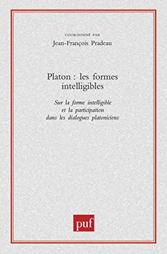Platon, les formes intelligibles : sur la forme intelligible et la participation dans les dialogues 