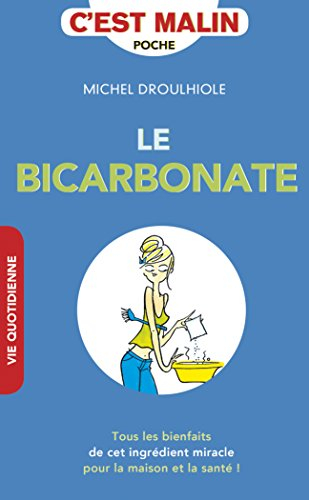 Le bicarbonate malin : tous les bienfaits de cet ingrédient miracle pour la maison et la santé ! - Michel Droulhiole