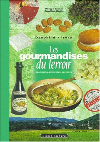 Les gourmandises du terroir en Dauphiné, Isère : traditions, emplettes, recettes
