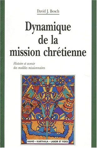 Dynamique de la mission chrétienne : histoire et avenir des modèles missionnaires