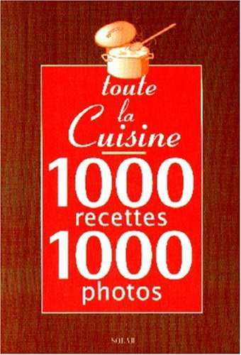 toute la cuisine en 1000 recettes, 1000 photos