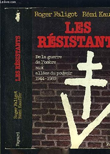 Les Résistants : de la guerre de l'ombre aux allées du pouvoir, 1944-1989