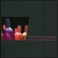 baldwin / guggisberg : au-delà du verre