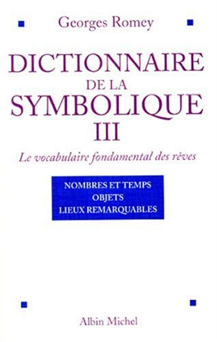 Dictionnaire de la symbolique : le vocabulaire fondamental des rêves. Vol. 3. Nombres et temps, obje