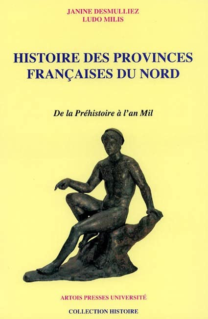 Histoire des provinces françaises du Nord. Vol. 1. De la préhistoire à l'an mil