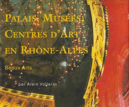 Rhône-Alpes 2000 : palais, musées, centres d'art, en Rhône-Alpes : beaux-arts