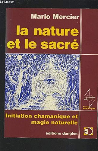 La Nature et le sacré : initiation chamanique et magie naturelle