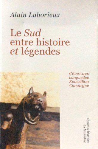 Le Sud entre histoire et légendes : Languedoc, Roussillon, Camargue, Cévennes