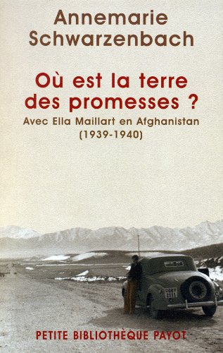 Où est la terre des promesses ? : avec Ella Maillart en Afghanistan, 1939-1940 - Annemarie Schwarzenbach