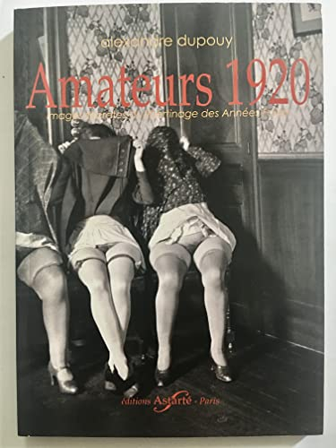 Amateurs 1920 : images secrètes du libertinage des années folles