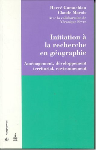 Initiation à la recherche en géographie : aménagement, développement territorial, environnement