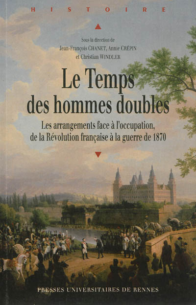 Le temps des hommes doubles : les arrangements face à l'occupation, de la Révolution française à la 