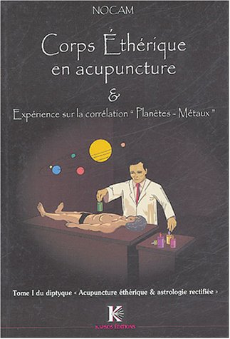 Acupuncture éthérique et astrologie rectifiée. Vol. 1. Corps éthérique en acupuncture et expérience 