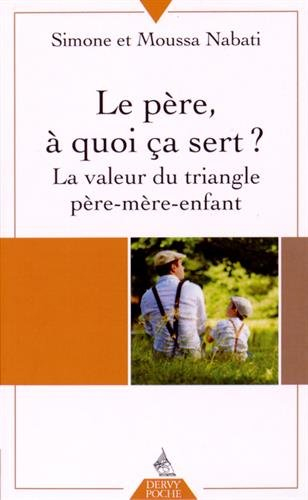 Le père, à quoi ça sert ? : la valeur du triangle père-mère-enfant