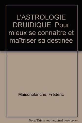 L'astrologie druidique : pour mieux se connaître et maîtriser sa destinée