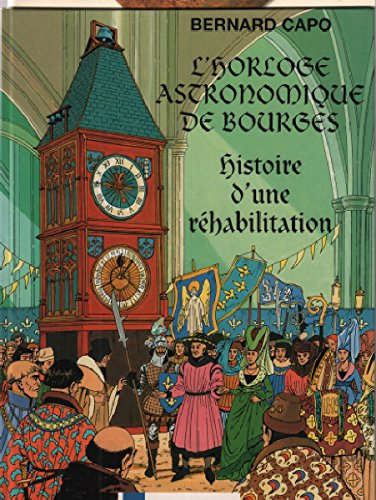 l'horloge astronomique de bourges avec un dessin original de bernard capo